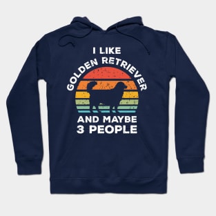 I Like Golden Retriever and Maybe 3 People, Retro Vintage Sunset with Style Old Grainy Grunge Texture Hoodie